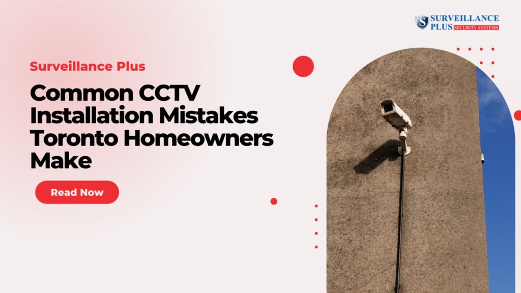Common CCTV Installation Mistakes Toronto