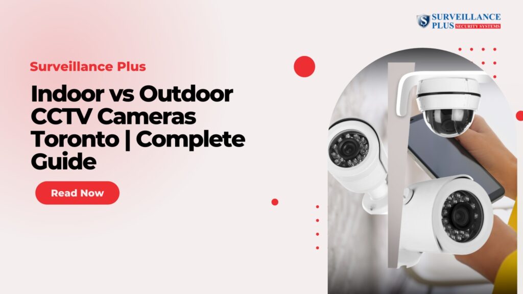 Indoor vs Outdoor CCTV Cameras