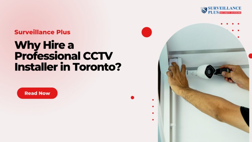 Why Hire a Professional CCTV Installer in Toronto?