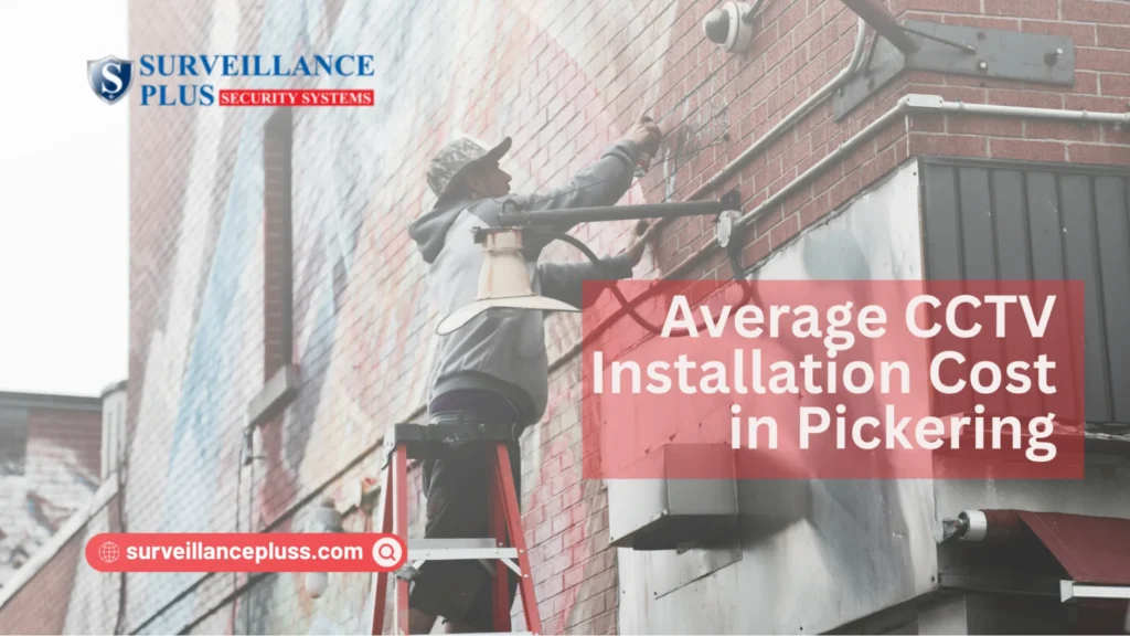 Average security camera installation cost in Pickering for home CCTV systems.

