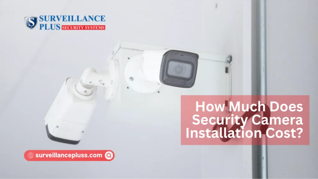 Average cost of security camera installation for home surveillance systems