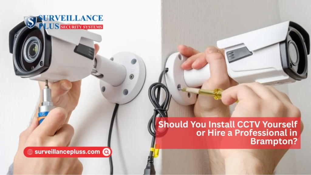 Cost to install CCTV cameras in Brampton and whether to hire a professional or install yourself