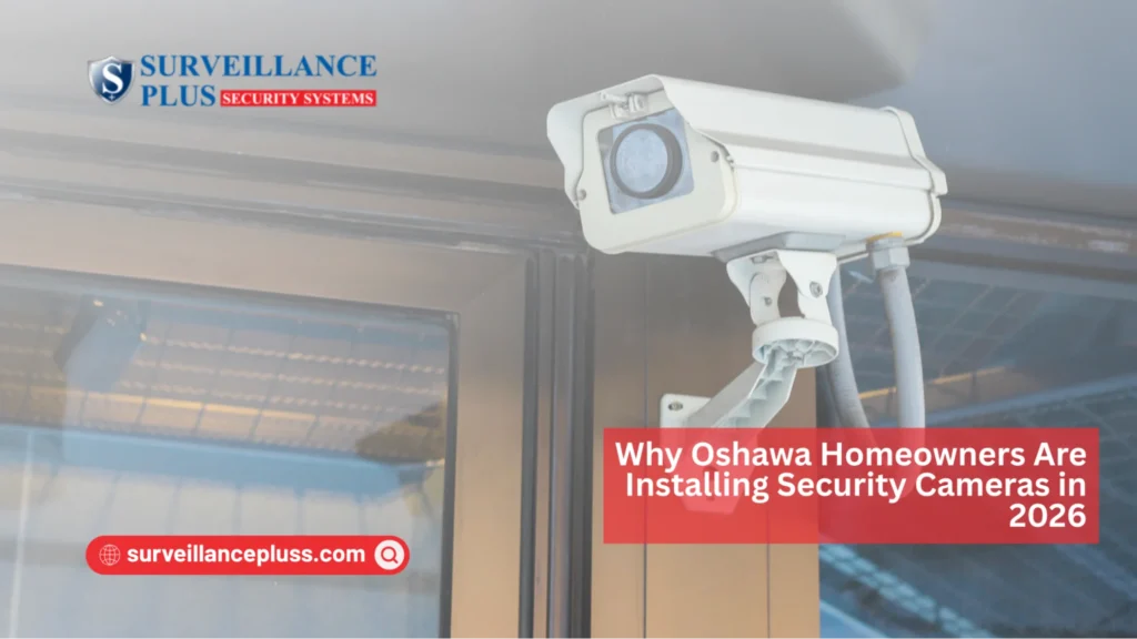 Why Oshawa homeowners are installing CCTV systems in 2026 for improved home security