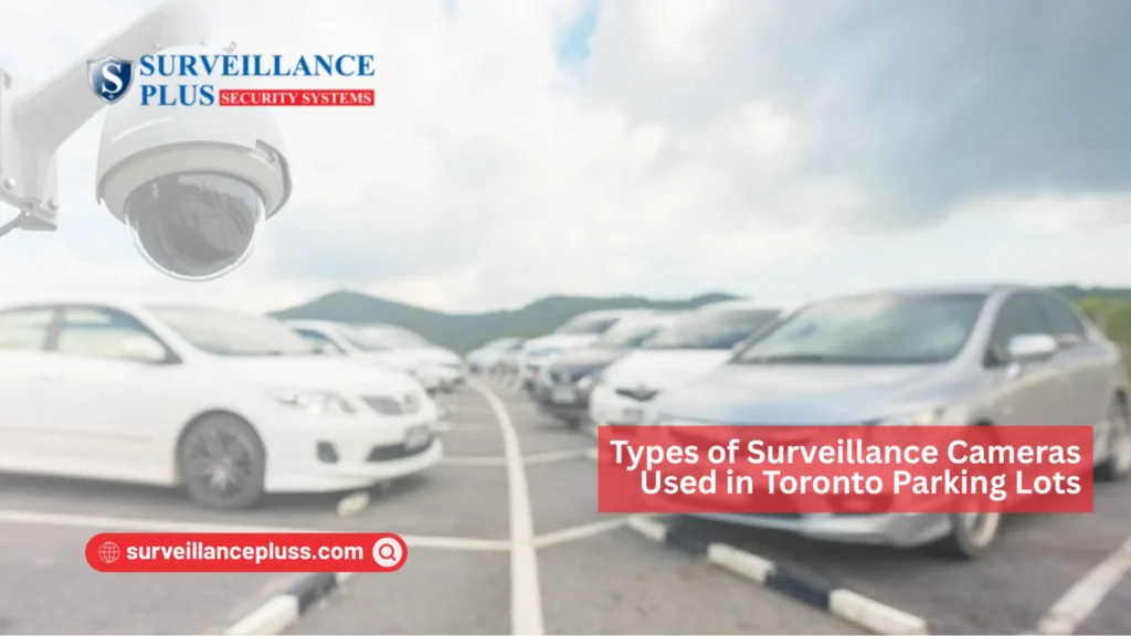 Types of CCTV parking lot cameras used in Toronto for security and monitoring
