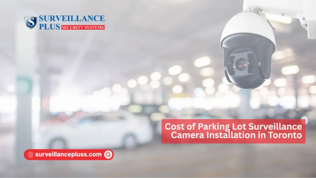 Cost of outdoor parking lot cameras installation in Toronto for surveillance and security