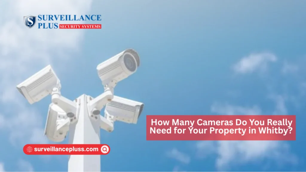 Cost to install security cameras in Ontario based on number of cameras needed for a property in Whitby
