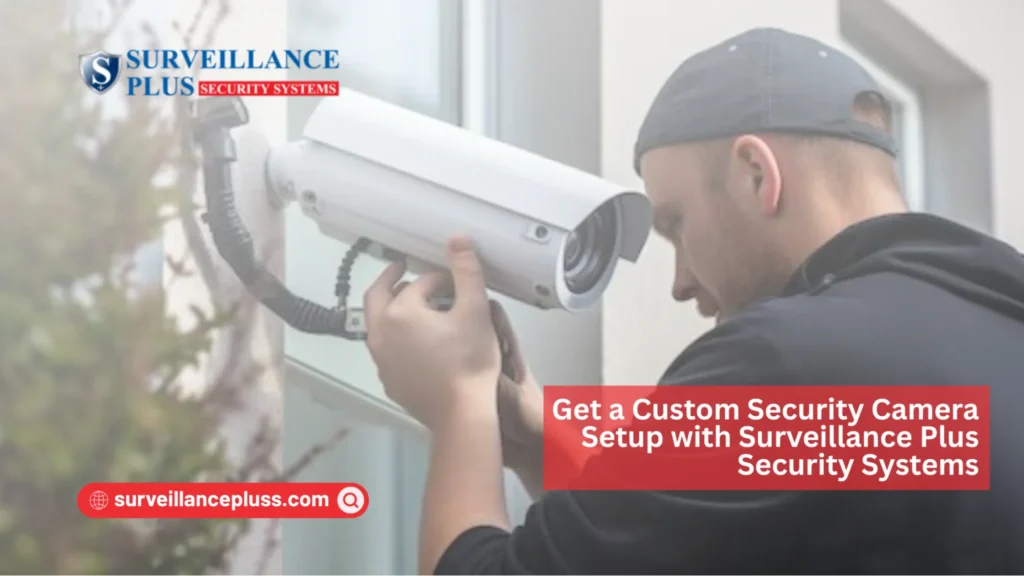 Custom security camera setup with installation cost in Canada by Surveillance Plus Security Systems